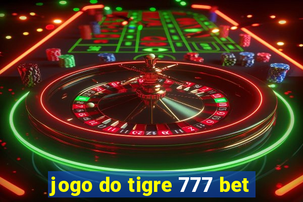 jogo do tigre 777 bet